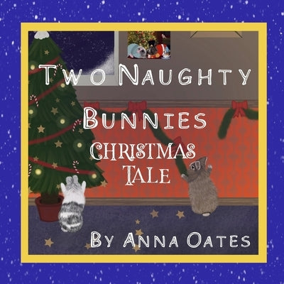 Two Naughty Bunnies Christmas Tale by Oates, Anna