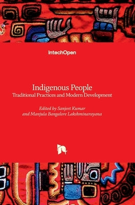 Indigenous People - Traditional Practices and Modern Development by Kumar, Sanjeet