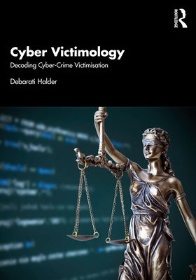 Cyber Victimology: Decoding Cyber-Crime Victimisation by Halder, Debarati