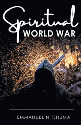 Spiritual World War by Tshuma, Emmanuel N.