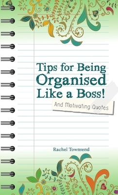 Tips for Being Orgaised Like a Boss! and Motivating Quotes by Townsend, Rachel