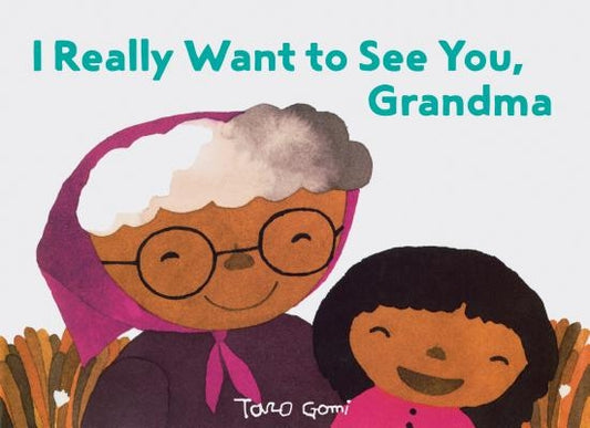 I Really Want to See You, Grandma: (Books for Grandparents, Gifts for Grandkids, Taro Gomi Book) by Gomi, Taro