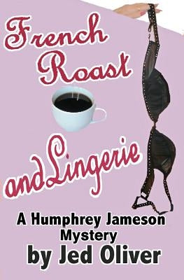 French Roast and Lingerie by Oliver, Jed