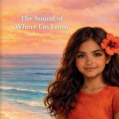The Sound of Where I'm From by Hernandez, Jessica