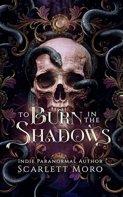 To Burn In The Shadows by Moro, Scarlett