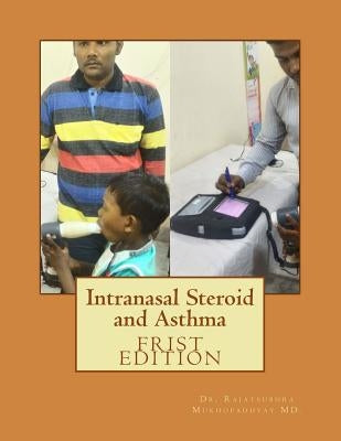 Intranasal Steroid and Asthma by Mukhopadhyay MD, Rajatsubhra
