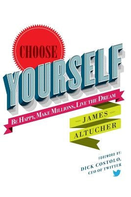 Choose Yourself! by Altucher, James