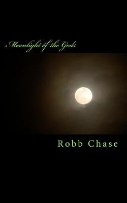 Moonlight of the Gods by Chase, Robb
