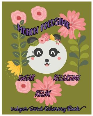 Moron Focusing: Swear, Releasing, Relax: Vulgar Word Coloring Book by D. Seventh, Thornton