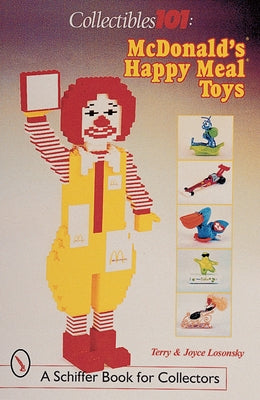 Collectibles 101: McDonald's(r) Happy Meal(r) Toys: McDonald's(r) Happy Meal(r) Toys by Losonsky