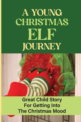 A Young Christmas Elf Journey: Great Child Story For Getting Into The Christmas Mood by Leskovec, Prince