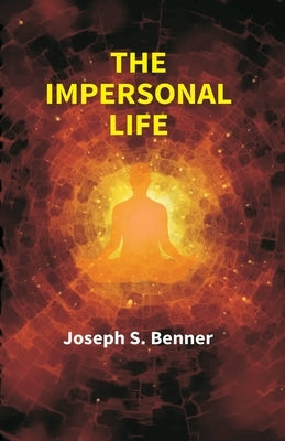 The Impersonal Life by (Joseph S. Benner), Anonymous