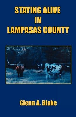 Staying Alive in Lampasas County by Blake, Glenn A.