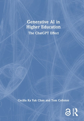 Generative AI in Higher Education: The ChatGPT Effect by Chan, Cecilia Ka Yuk