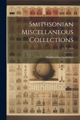 Smithsonian Miscellaneous Collections; v. 57 1914 by Smithsonian Institution