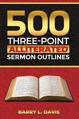 500 Three-Point Alliterated Sermon Outlines by Davis, Barry L.