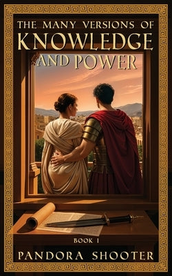 The Many Versions of Knowledge and Power, Book I by Shooter, Pandora