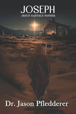 Joseph: Jesus's Earthly Father by Pfledderer, Jason