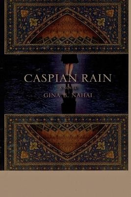 Caspian Rain by Nahai, Gina B.