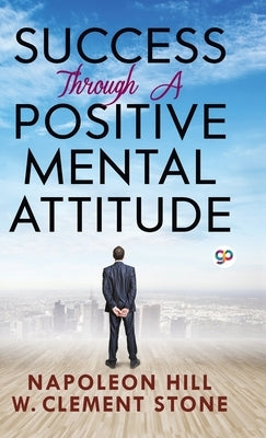 Success Through a Positive Mental Attitude by Napoleon, Hill