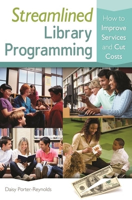 Streamlined Library Programming: How to Improve Services and Cut Costs by Porter-Reynolds, Daisy