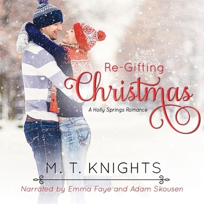 Re-Gifting Christmas: A Holly Springs Romance by Knights, M. T.
