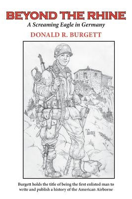 Beyond the Rhine: Beyond the Rhine is the fourth volume in the series 'Donald R. Burgett a Screaming Eagle' by Burgett, Donald R.
