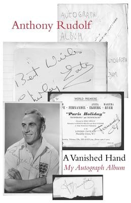 A Vanished Hand: My Autograph Album by Rudolf, Anthony