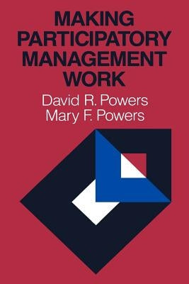 Making Participatory Management Work by Powers, Mary F.