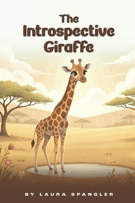 The Introspective Giraffe by Spangler, Laura