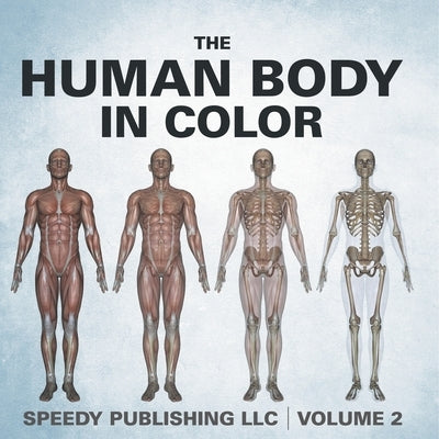 The Human Body In Color Volume 2 by Speedy Publishing LLC