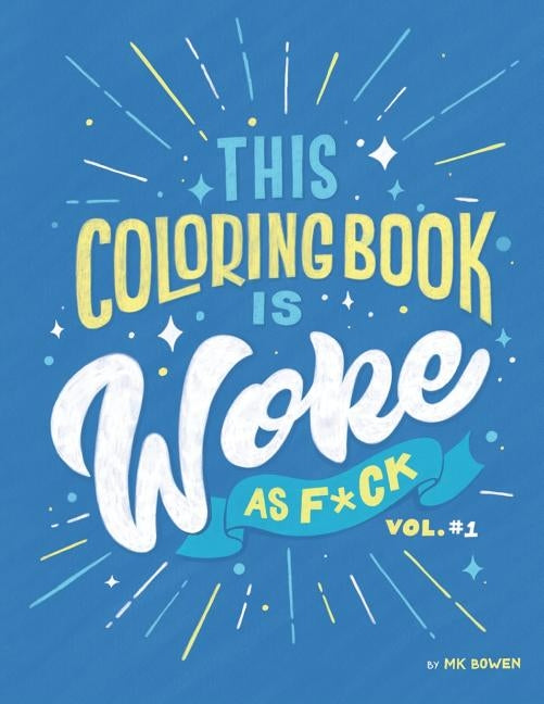This Coloring Book is Woke As F#ck: A coloring book with an agenda. by Bowen, Mk