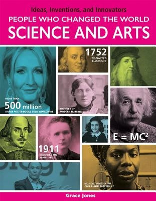 People Who Changed the World: Science and Arts: Science and Arts by Jones, Grace