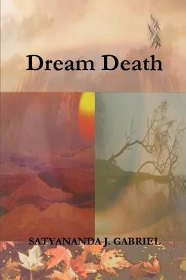 Dream Death by Gabriel, Satyananda J.