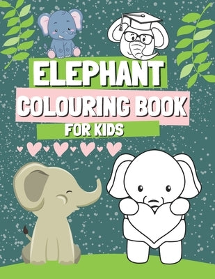 Elephant Colouring Book for Kids: Funny Coloring Pages for Girl and Boys Who Love Cute Elephants, Gift for Toddlers Ages 2-5 with Big and Simple Image by Barrys, Oscar
