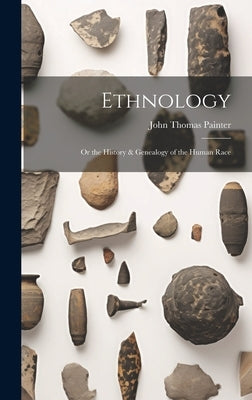 Ethnology: Or the History & Genealogy of the Human Race by Painter, John Thomas