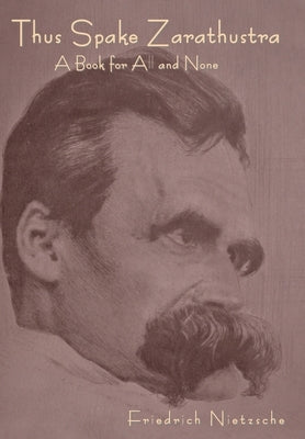 Thus Spoke Zarathustra: A Book for All and None by Nietzsche, Friedrich