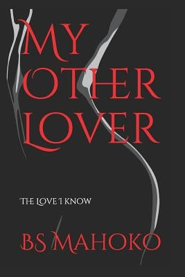 My Other Lover: Book 1: The Love I Know by Mahoko, Busisiwe S.