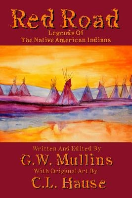 Red Road Legends Of The Native American Indians by Mullins, G. W.