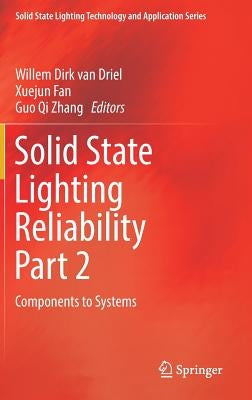 Solid State Lighting Reliability Part 2: Components to Systems by Van Driel, Willem Dirk