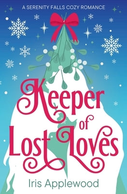 Keeper of Lost Loves: A Serenity Falls Cozy Romance by Applewood, Iris