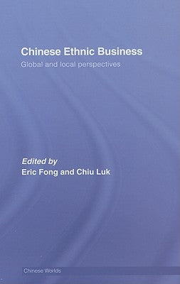 Chinese Ethnic Business: Global and Local Perspectives by Fong, Eric