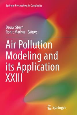 Air Pollution Modeling and Its Application XXIII by Steyn, Douw