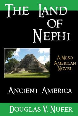 The Land of Nephi: A Mezo American Novel by Nufer, Douglas V.