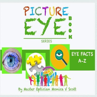 Eye Facts A-Z: Picture Eye Book by Scott, Monica V.