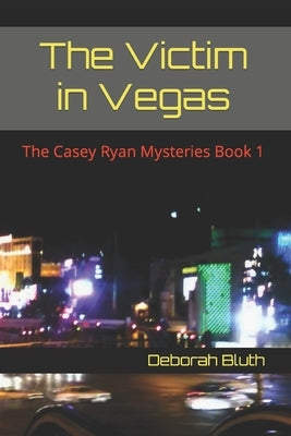 The Victim in Vegas: The Casey Ryan Mysteries Book 1 by Bluth, Deborah