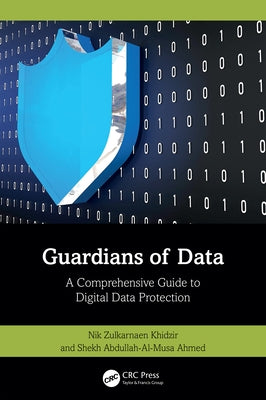 Guardians of Data: A Comprehensive Guide to Digital Data Protection by Khidzir, Nik Zulkarnaen