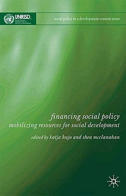 Financing Social Policy: Mobilizing Resources for Social Development by Hujo, Katja