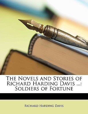 The Novels and Stories of Richard Harding Davis ...: Soldiers of Fortune by Davis, Richard Harding