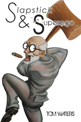 Slapstick & Superego: essays, rants & scathing social commentary by Waters, Tom